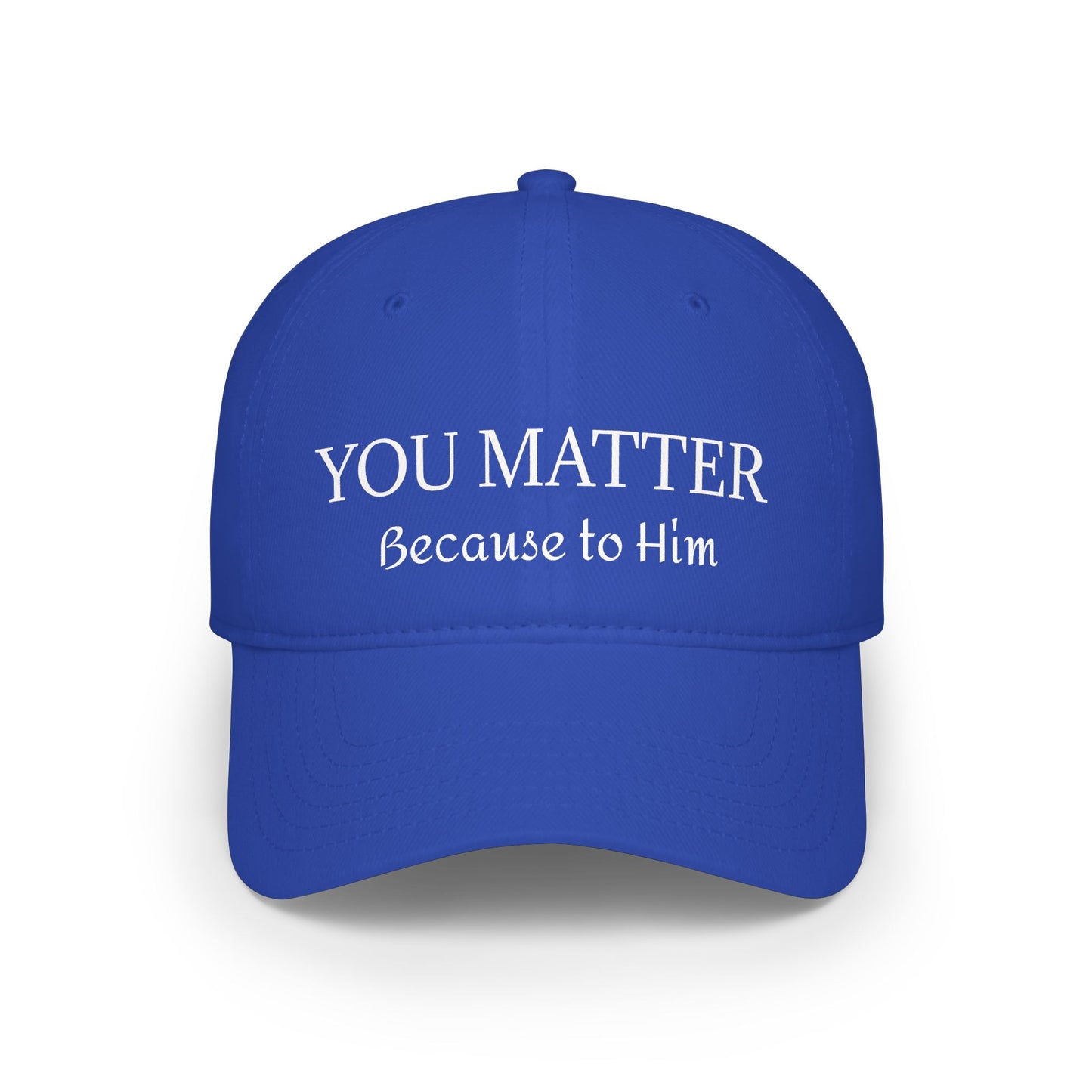 Because to Him - YOU MATTER Baseball Cap — Christian Inspirational Low Profile Hat