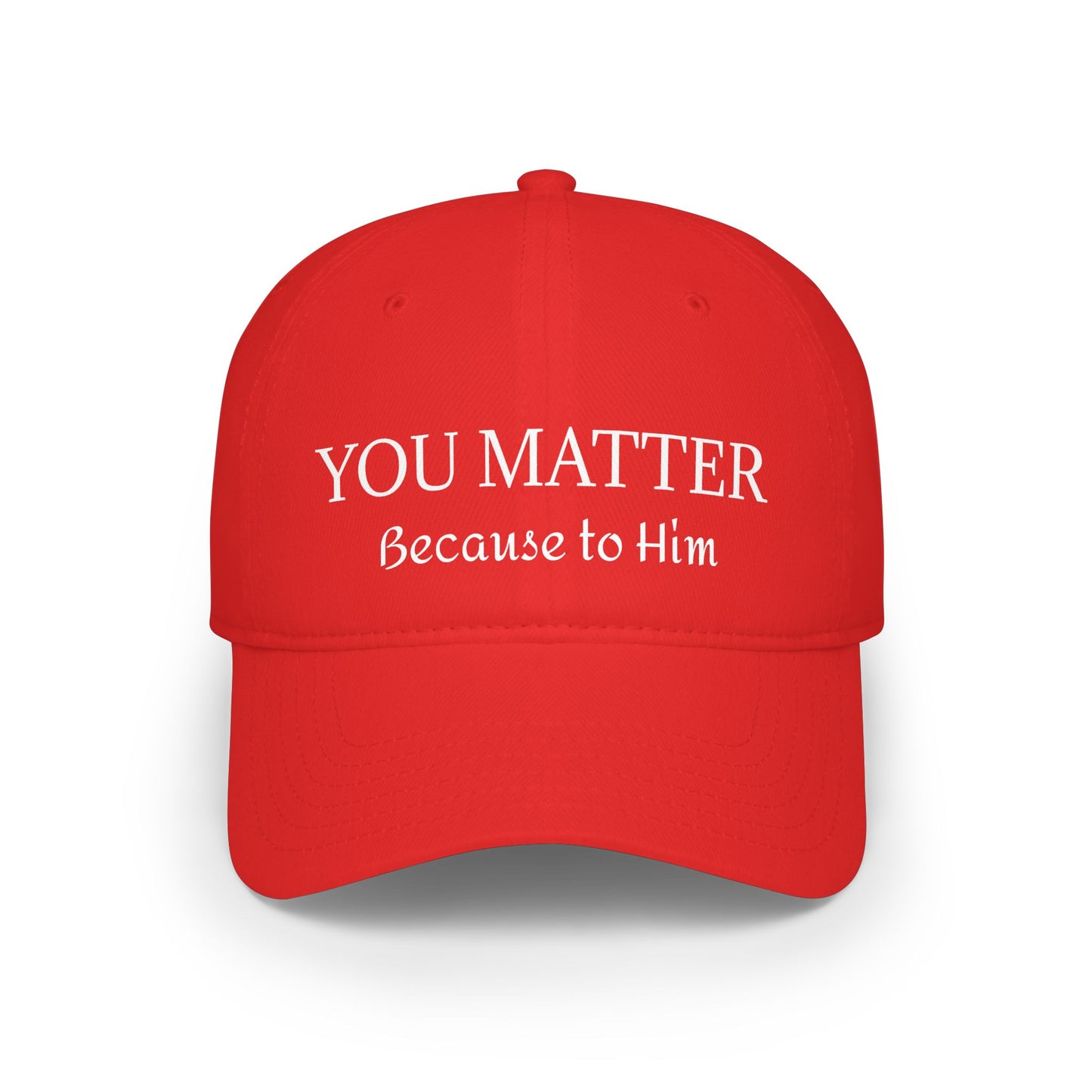 Because to Him - YOU MATTER Baseball Cap — Christian Inspirational Low Profile Hat