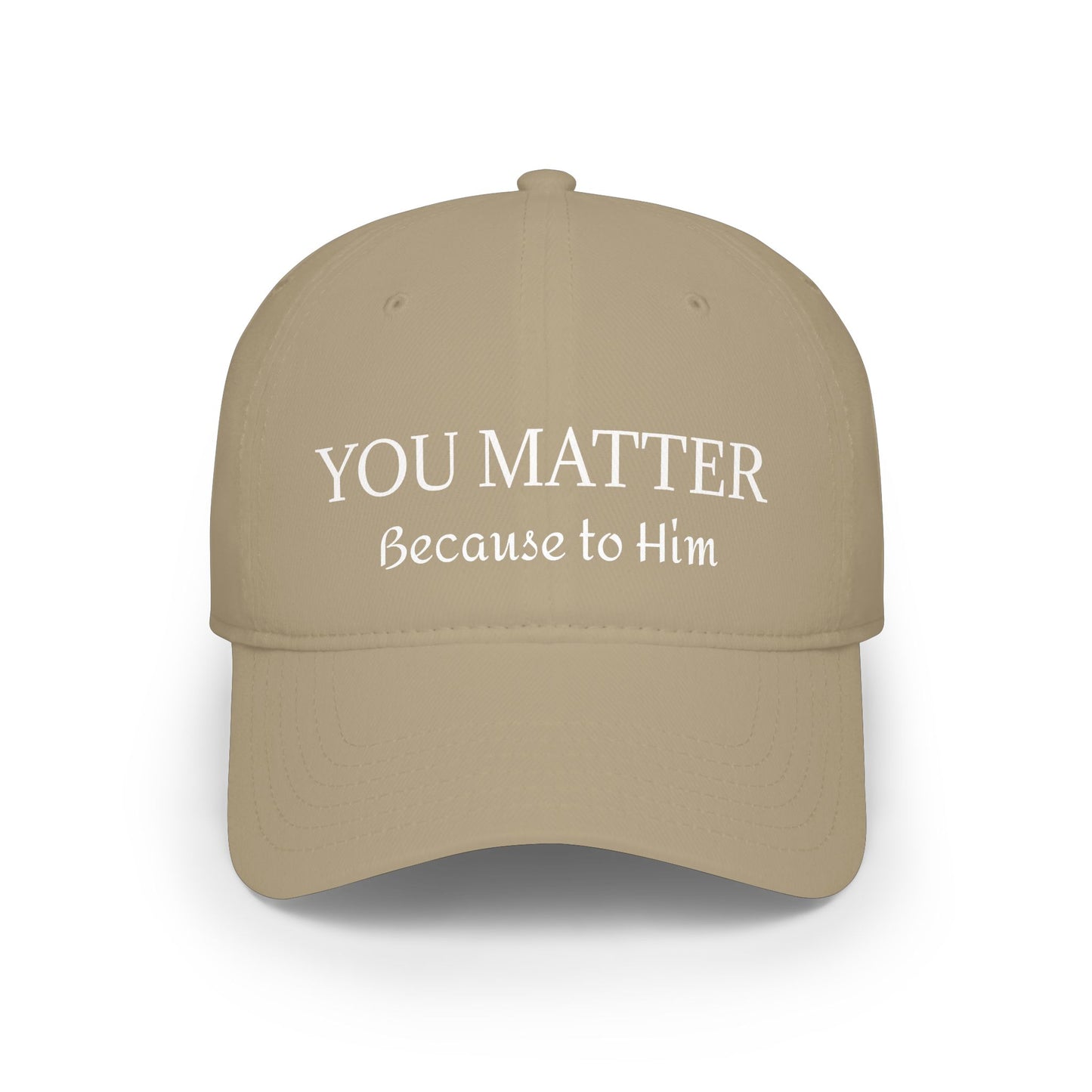 Because to Him - YOU MATTER Baseball Cap — Christian Inspirational Low Profile Hat