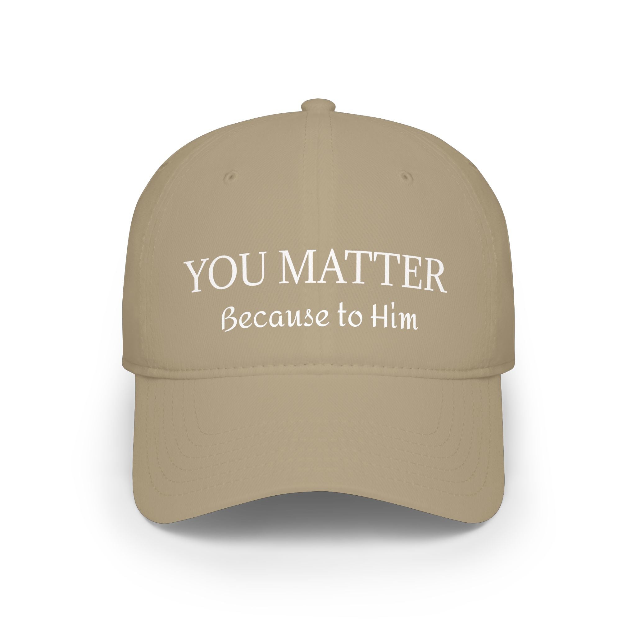 Because to Him - YOU MATTER Baseball Cap — Christian Inspirational Low Profile Hat