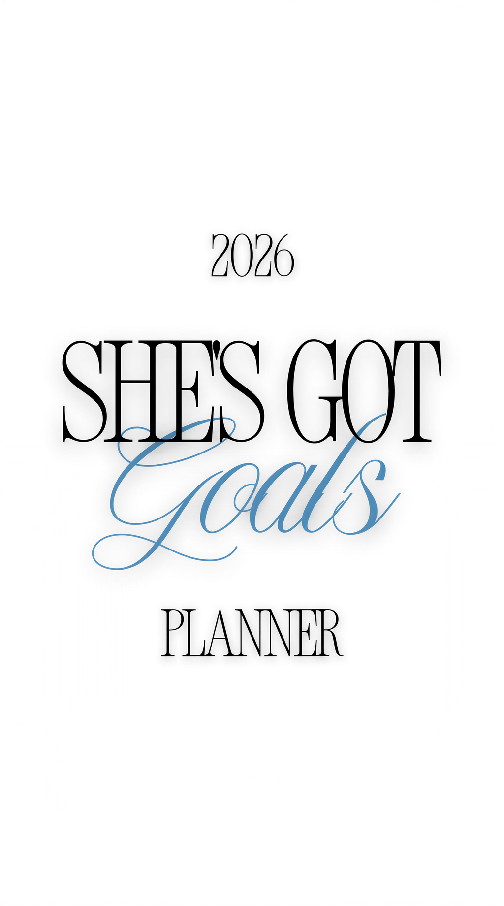 the text "2026 SHE'S GOT GOALS PLANNER" in a stylized font, with the year "2026" at the top and the phrase "SHE'S GOT GOALS" in a cursive font. The text is arranged in a way that it appears to be part of a larger design or layout, rather than a standalone image.
