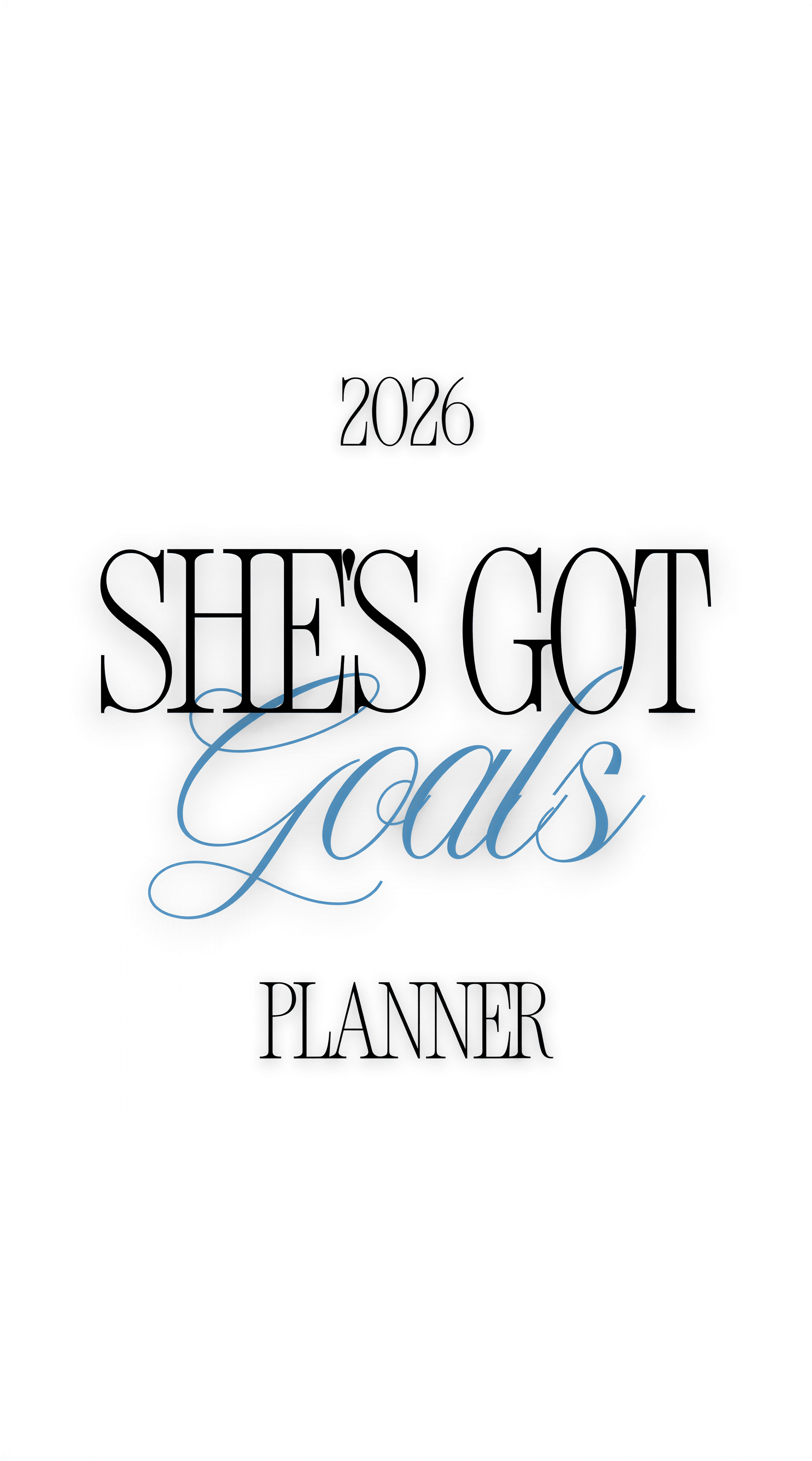 the text "2026 SHE'S GOT GOALS PLANNER" in a stylized font, with the year "2026" at the top and the phrase "SHE'S GOT GOALS" in a cursive font. The text is arranged in a way that it appears to be part of a larger design or layout, rather than a standalone image.