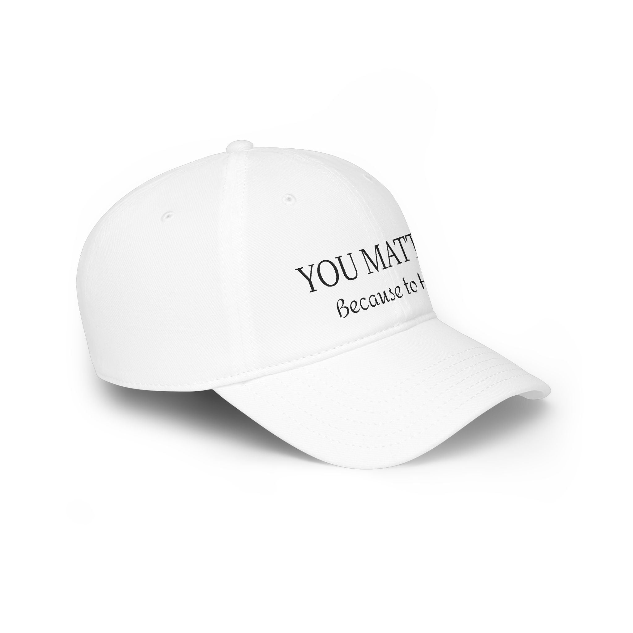 White cap with 'YOU MATTER Because to' text, minimalist design