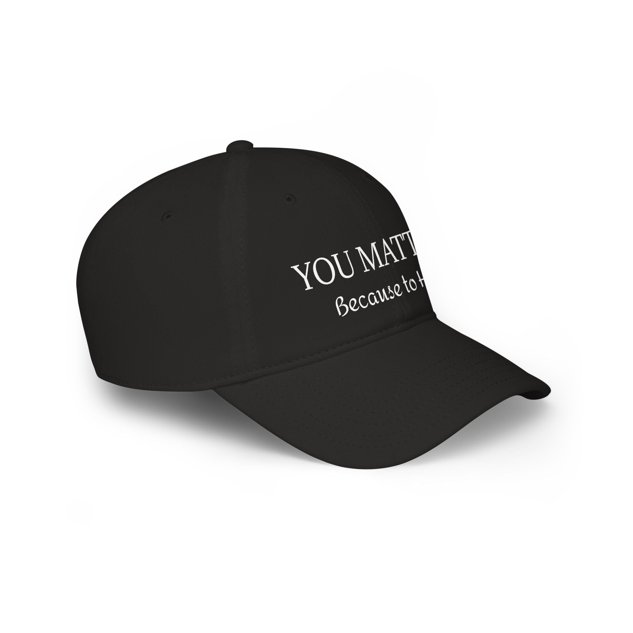 Black cap with 'YOU MATTER Because to' text, minimalist design on white background