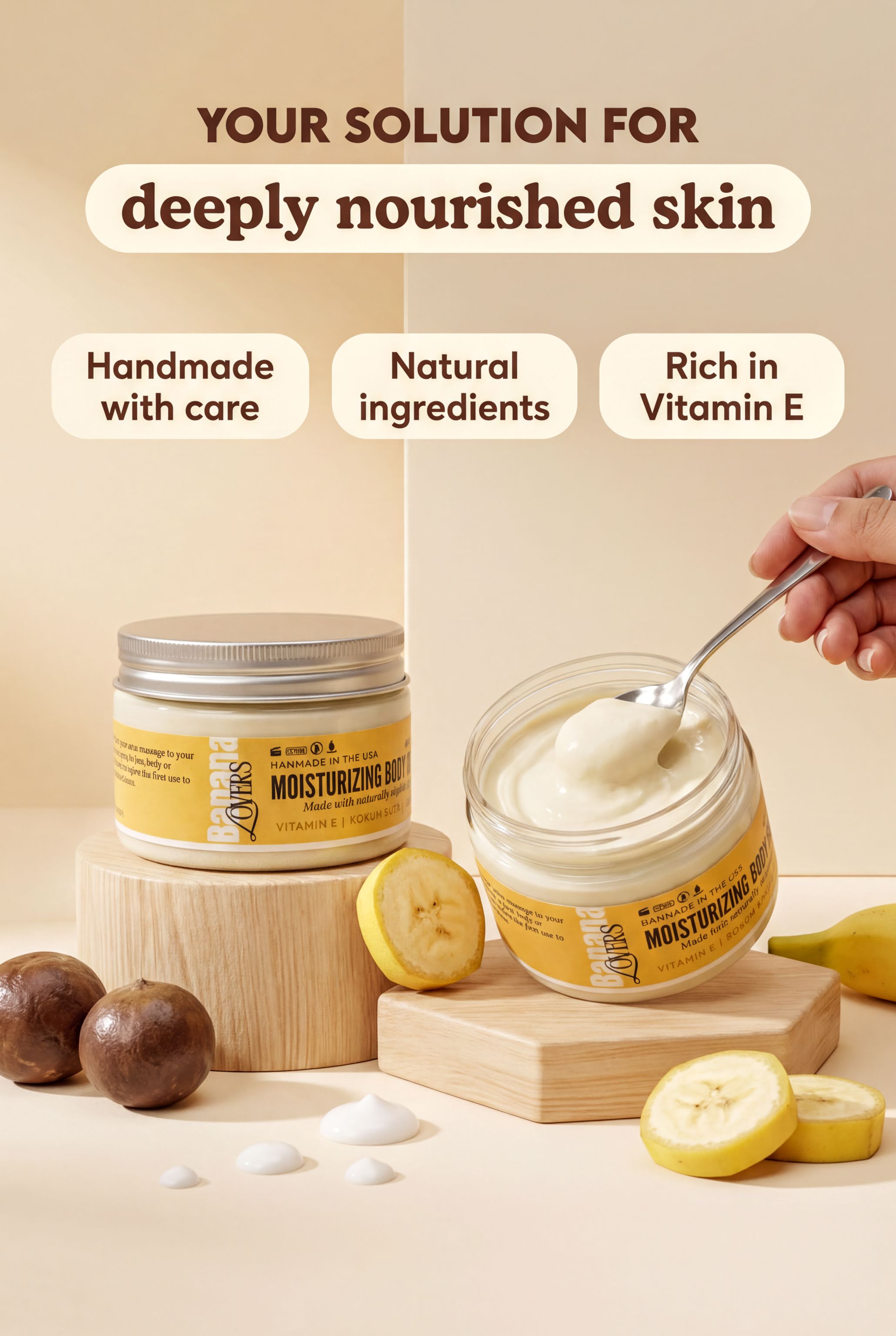 a hand scooping out a jar of moisturizing lotion from a jar, with sliced bananas and a spoon nearby. The text above the image reads "Your solution for deeply nourished skin", and the text below the image states "Handmade with care", "Natural ingredients", and "Rich in Vitamin E".