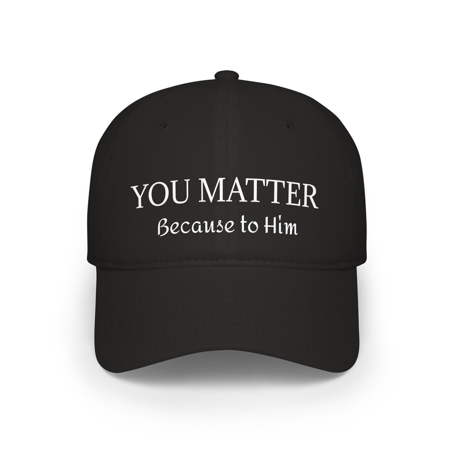 Because to Him - YOU MATTER Baseball Cap — Christian Inspirational Low Profile Hat