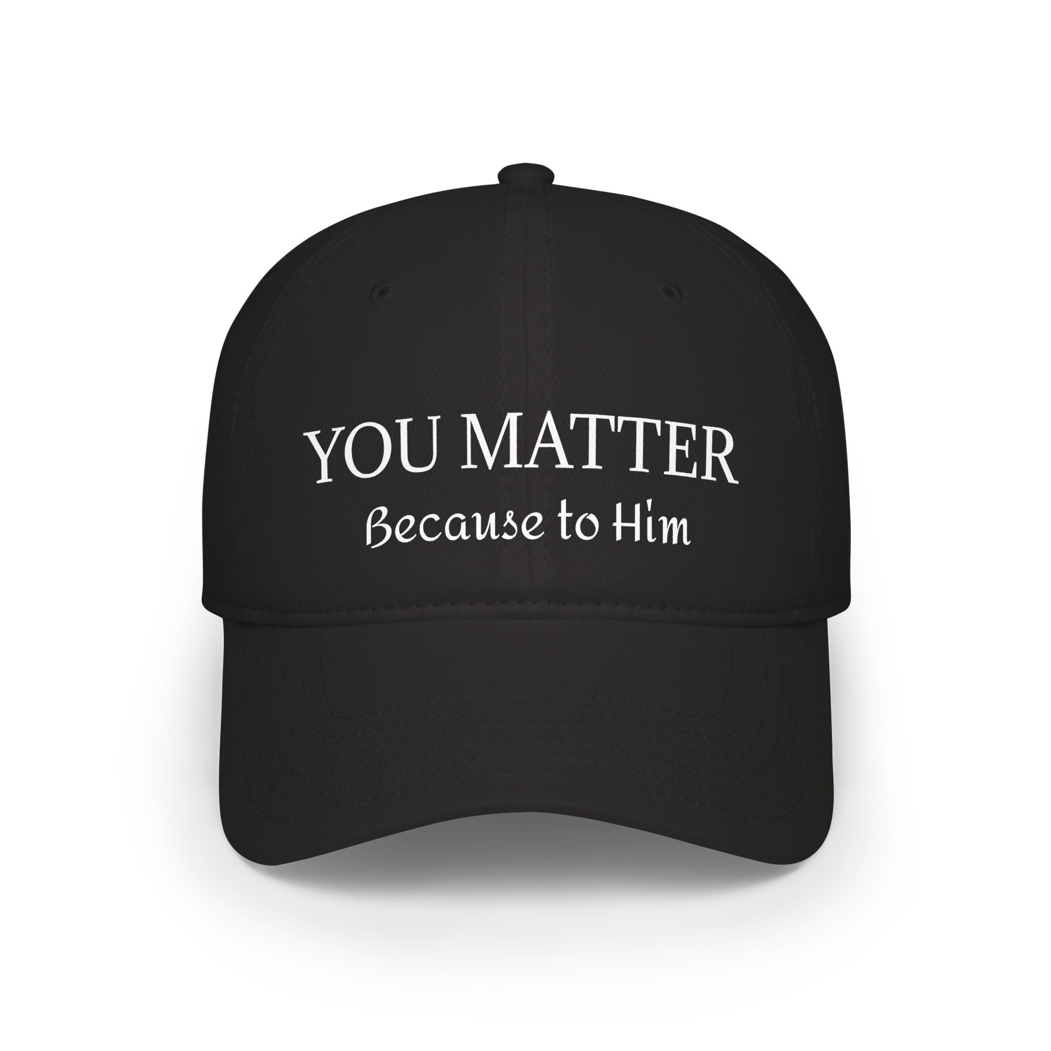 Black cap with 'YOU MATTER Because to Him' text in white lettering