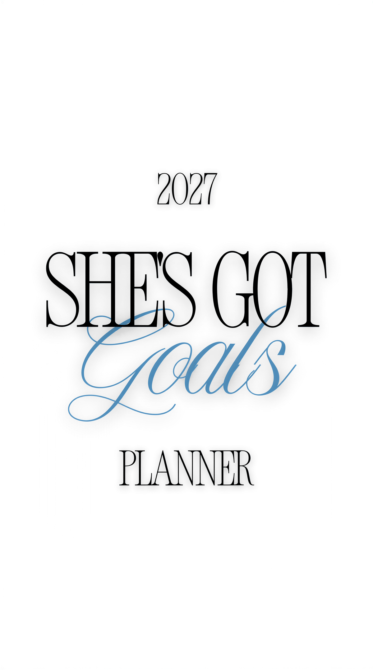 the text "2027 SHE'S GOT GOALS PLANNER" in a stylized font, with the year "2027" at the top and the phrase "SHE'S GOT GOALS" in a cursive font.
